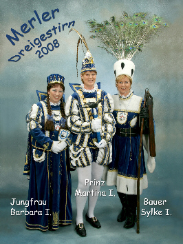 Merler Dreigestirn 2008: Prinz Martina I. & Jungfrau Barbara I. & Bauer Sylke I.